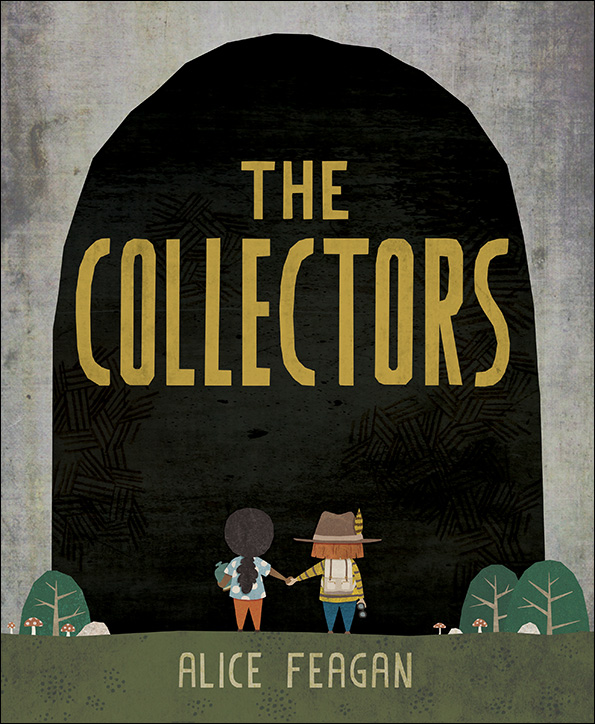 Cover of a book called The Collectors.  Written and illustrated by Alice Feagan.  Cover shows two young girls holding hands in front of a large, dark cave.