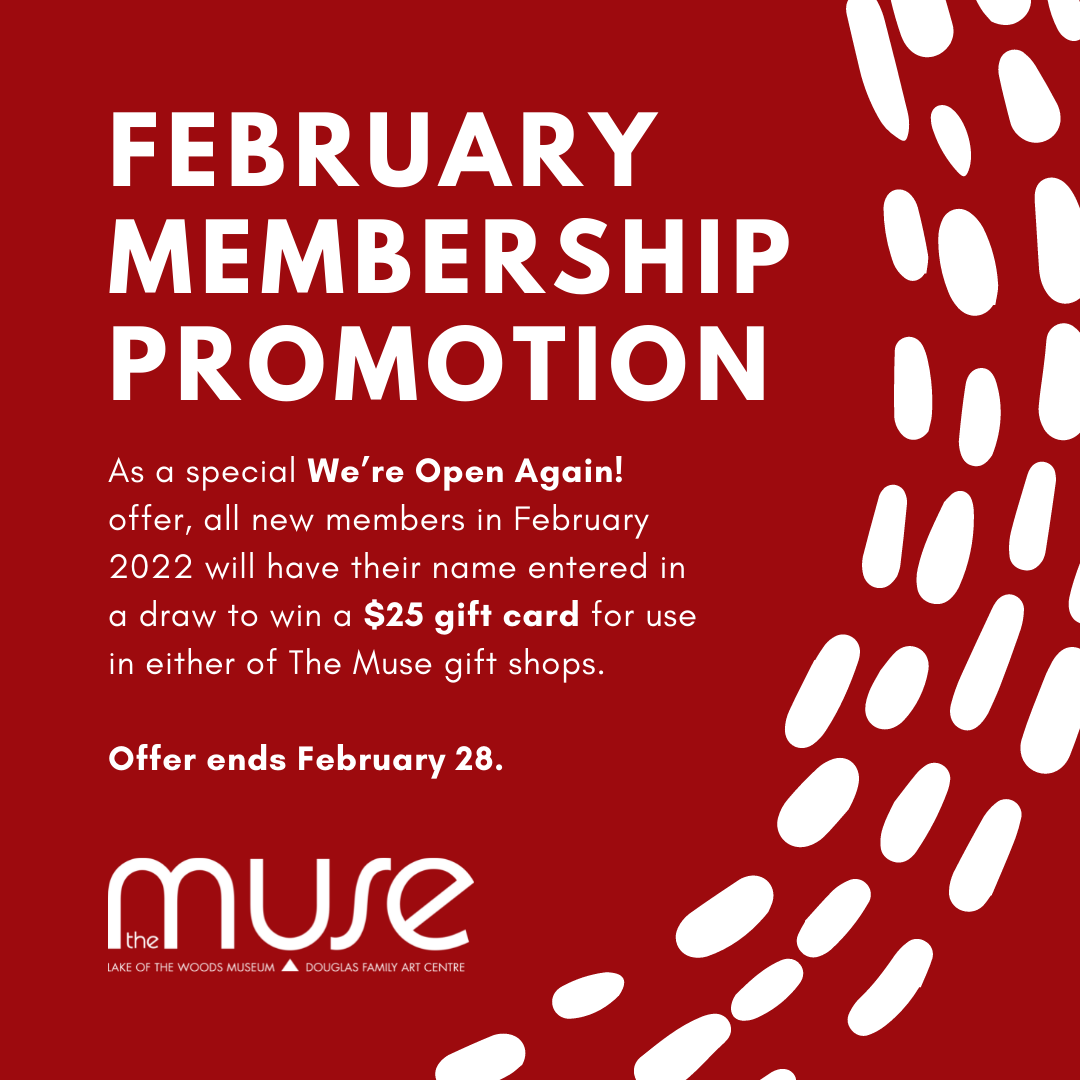 Graphic image on a red background with white text reading "FEBRUARY MEMBERSHIP PROMOTION /  As a special We're Open Again! offer, all new members in February 2022 will have their name entered into draw to win a $25 gift card for use in either of The Muse gift shops." Muse logo at the bottom and white dotted patten along the right side of the image.