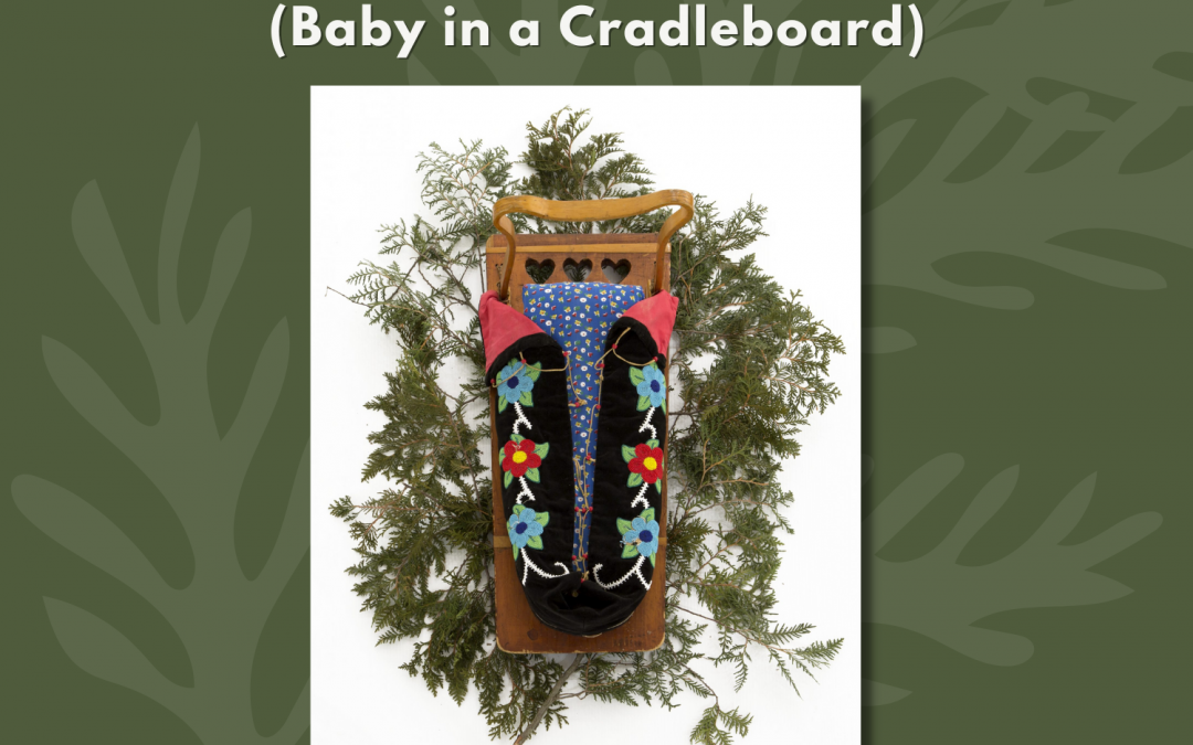 Join us for the Closing Reception of Dakobinaawaswaan  (Baby in a Cradleboard)